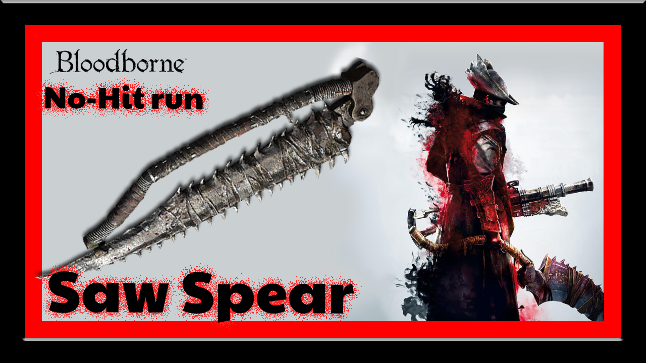 BLOODBORNE - Saw Spear No-Hit 